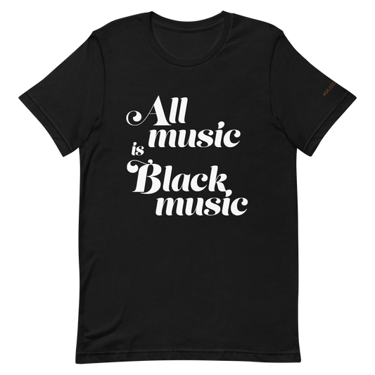 All Music Is Black Music Unisex Tee